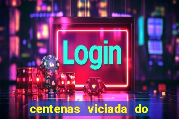 centenas viciada do jogo de bicho 2016